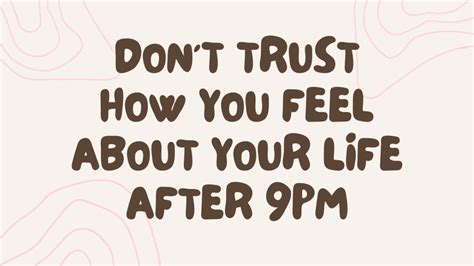 don't trust your feelings after 9pm|Please, Do Not Trust Your Feelings .